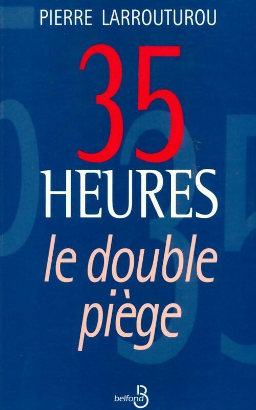 35 heures. Le double piège - Pierre Larrouturou -  Belfond GF - Livre