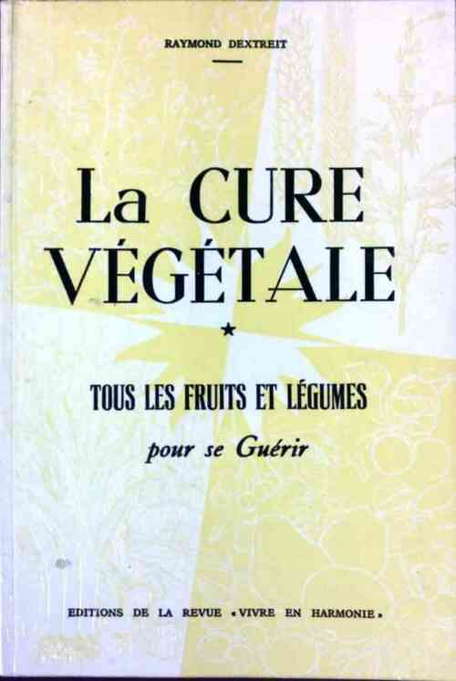 Livrenpoche : La cure végétale Tome I : Tous les fruits et les légumes pour se guérir  - Raymond Dextreit - Livre