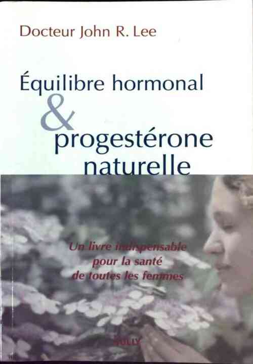 Equilibre hormonal et progestérone naturelle - John Lee - Livre