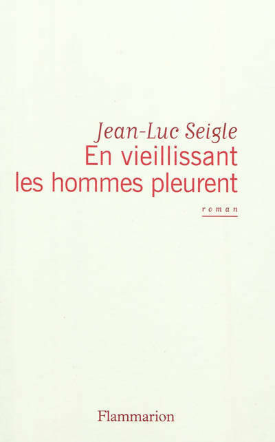 Livrenpoche : En vieillissant les hommes pleurent / L'imaginot - Jean-Luc Seigle - Livre