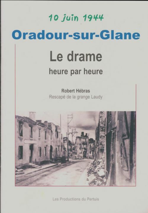 Livrenpoche : Oradour-sur-Glane. Le drame heure par heure - Robert Hébras - Livre