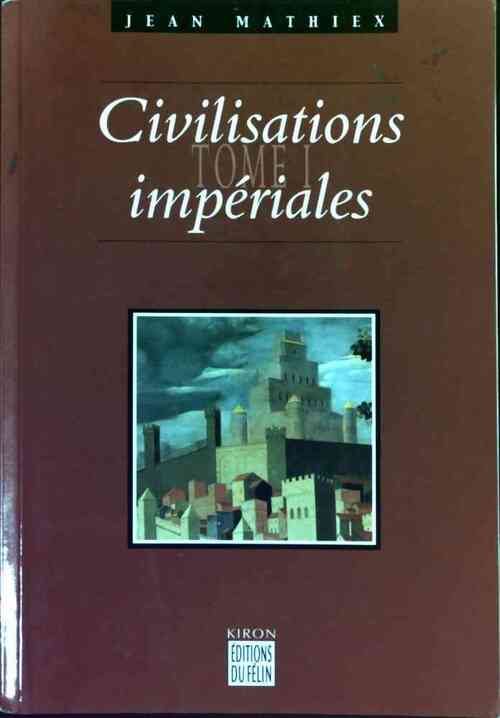 Les civilisations impériales Tome I - Jean Mathiex - Livre