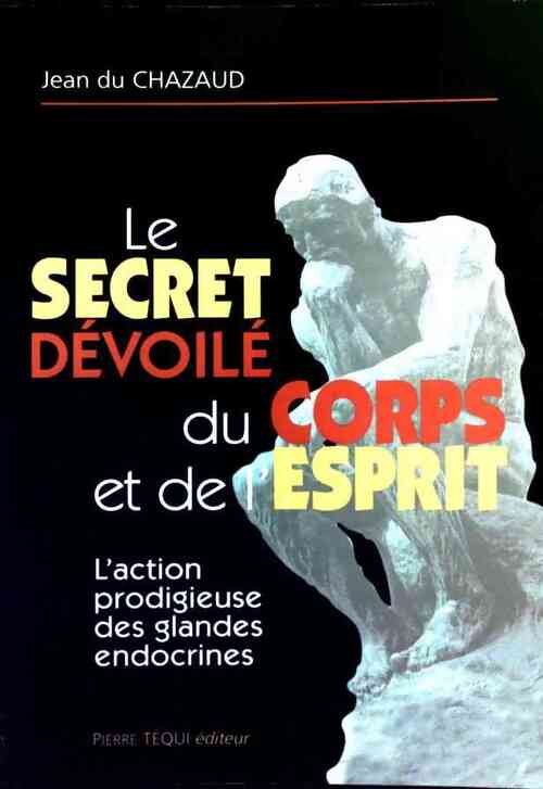 Livrenpoche : Le secret dévoilé du corps et de l'esprit - Jean Du Chazaud - Livre