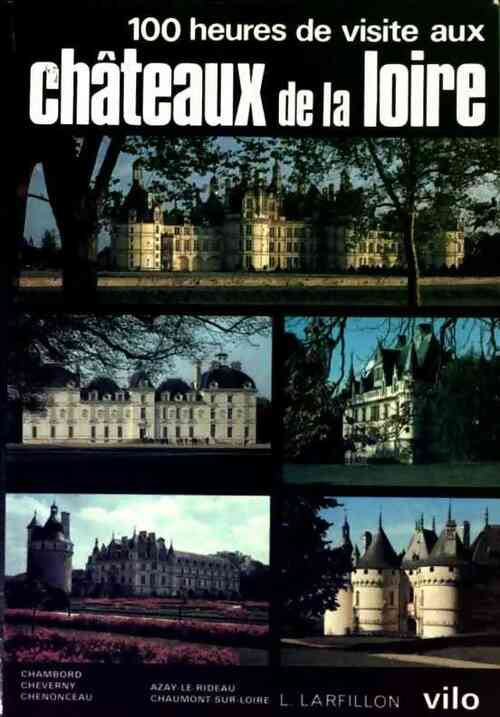 Livrenpoche : 100 heures de visite aux chateaux de la loire - L. Larfillon - Livre