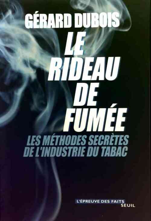 Livrenpoche : Le rideau de fumée. Les méthodes secrètes de l'industrie du tabac - Gérard Dubois - Livre