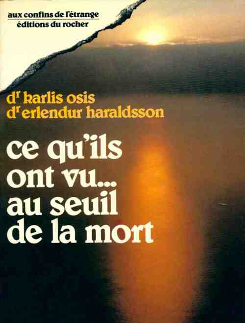 Ce qu'ils ont vu au seuil de la mort - Karlis Osis ; Erlendur Haraldsson -  Aux confins de l'étrange - Livre
