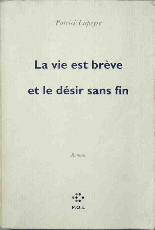 Livrenpoche : La vie est brève et le désir sans fin - Patrick Lapeyre - Livre