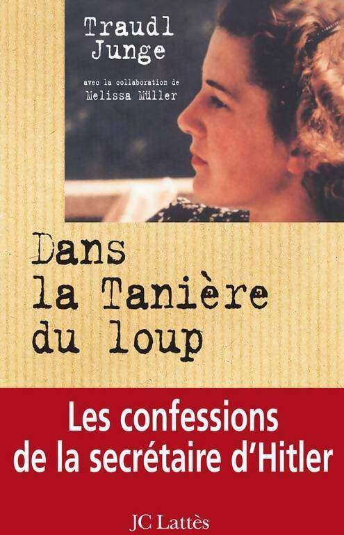 Dans la tanière du loup. Les confessions de la secrétaire d'Hitler - Traudl Junge - Livre