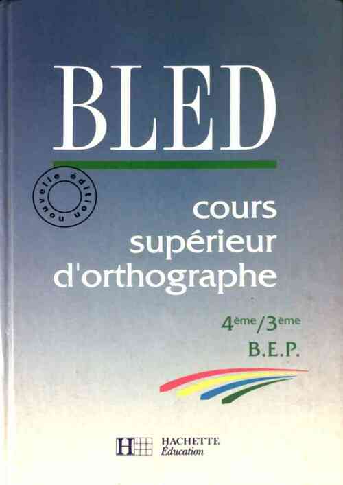 Livrenpoche : Cours supérieur d'orthographe 4e, 3e, Bep - Inconnu, Edouard Bled - Livre