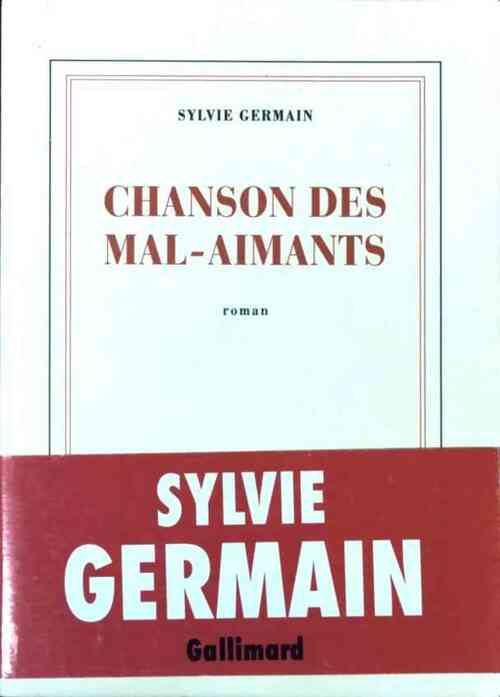 Chanson des mal-aimants - Sylvie Germain -  Gallimard GF - Livre