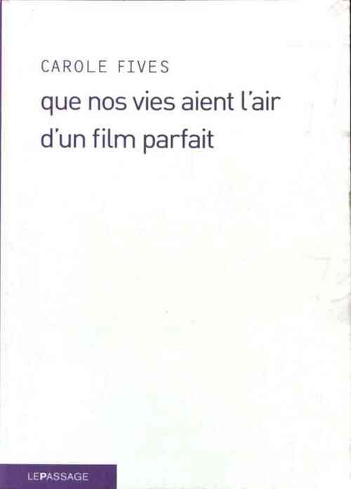 Livrenpoche : Que nos vies aient l'air d'un film parfait - Carole Fives - Livre