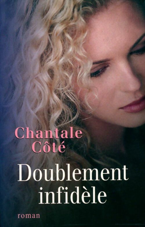 Livrenpoche : Doublement infidèle - Chantale Côté - Livre