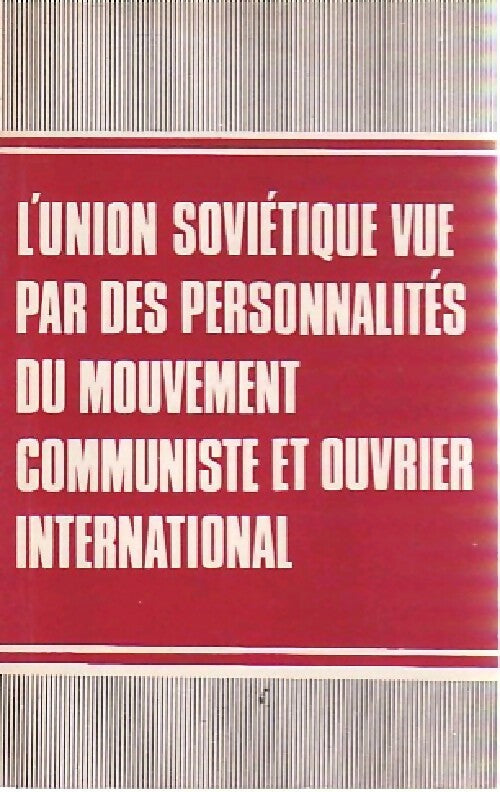 L'Union Soviétique vue par des personnalités du mouvement communiste et ouvrier international - Inconnu -  Novosti Poche - Livre