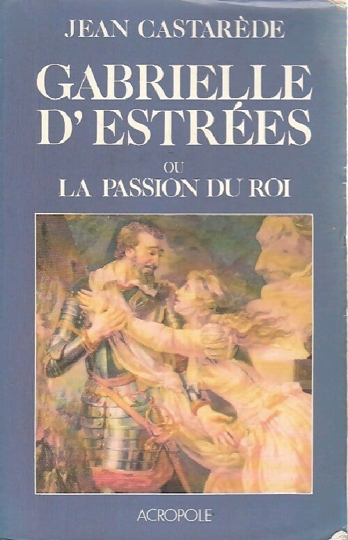 Livrenpoche : Gabrielle d'Estrées ou la passion du roi - Jean Castarède - Livre