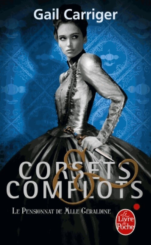 Le pensionnat de Melle Géraldine Tome II : Corsets et complots - Gail Carriger - Livre