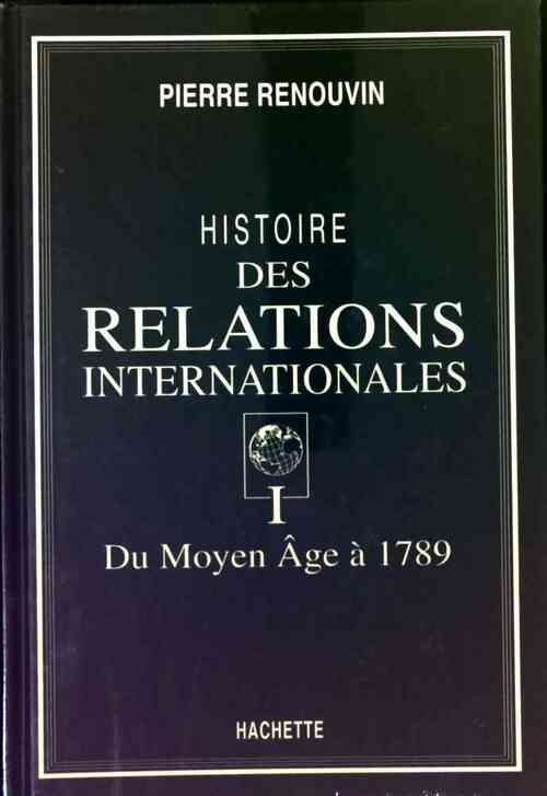 Livrenpoche : Histoire des relations internationales Tome I : Du Moyen-Âge à 1789 - Pierre Renouvin - Livre
