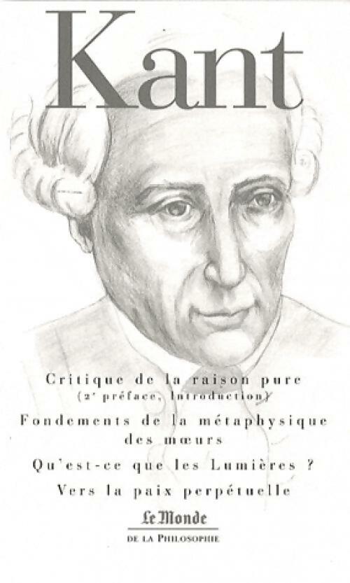 Critique de la raison pure (2e préface / Fondements de la métaphysique des moeurs / ... - Emmanuel Kant -  Le monde de la philosophie - Livre