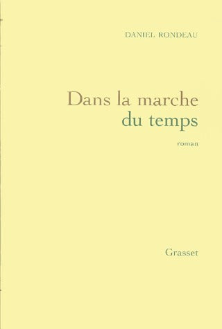 Dans la marche du temps - Daniel Rondeau -  Grasset GF - Livre