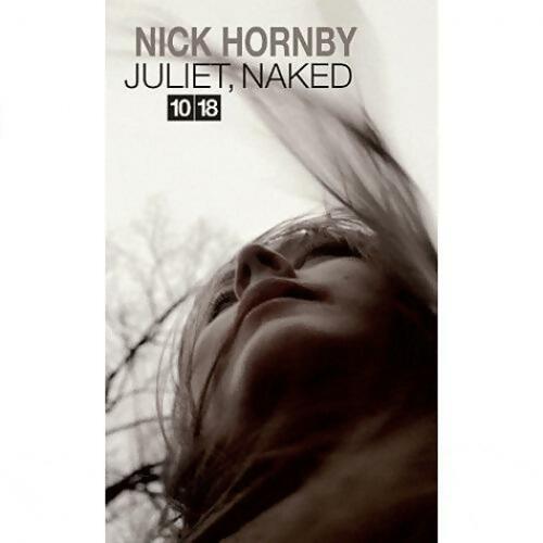 Juliet, naked - Nick Hornby -  10-18 GF - Livre