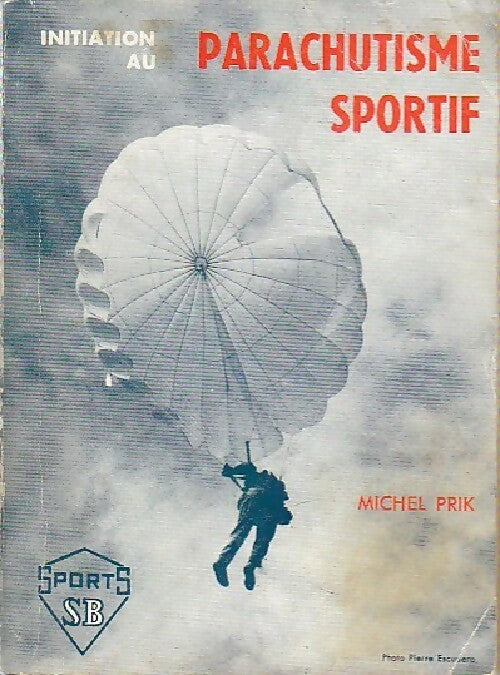 Initiation au parachustisme sportif - Michel Prik -  Sports - Livre