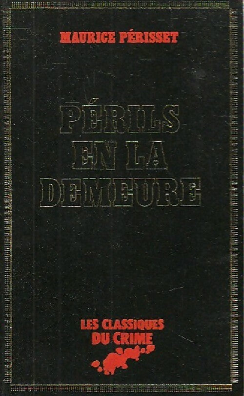 Périls en la demeure - Maurice Périsset -  Les Classiques du crime - Livre