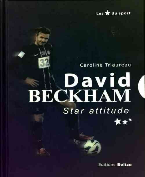 Livrenpoche : David Beckham. Star attitude - Caroline Triaureau - Livre