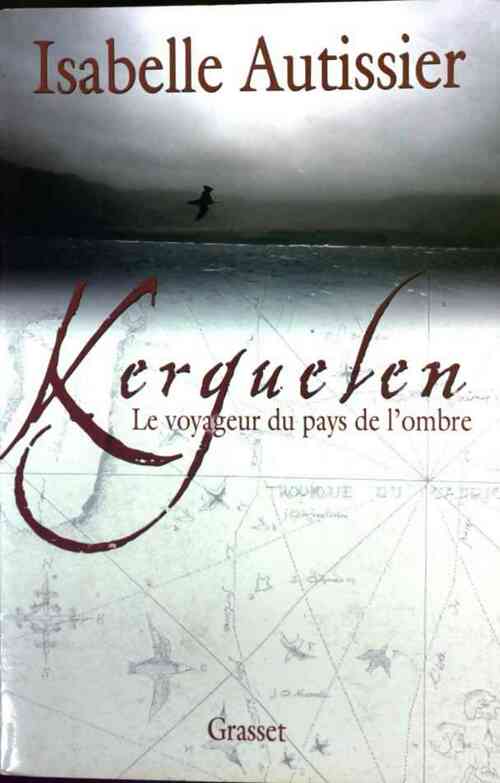 Livrenpoche : Kerguelen. Le voyageur du pays de l'ombre - Isabelle Autissier - Livre