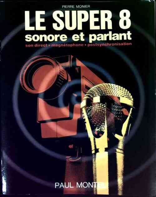 Livrenpoche : Le Super 8 sonore et parlant - Pierre Monier - Livre