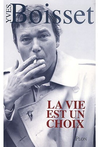 La vie est un choix - Yves Boisset - Livre