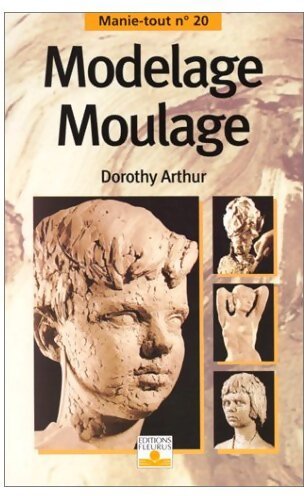 Livrenpoche : Modelage, moulage - Dorothy Arthur - Livre