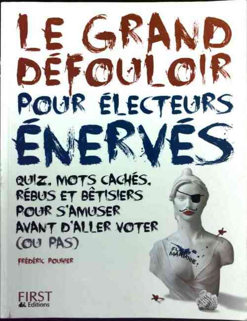 Le grand défouloir pour électeurs énervés - Frédéric Pouhier -  First GF - Livre