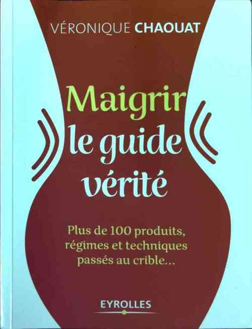 Livrenpoche : Maigrir. Le guide vérité - Véronique Chaouat - Livre