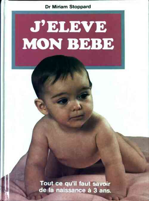 Livrenpoche : J'élève mon bebe - Miriam Stoppard - Livre