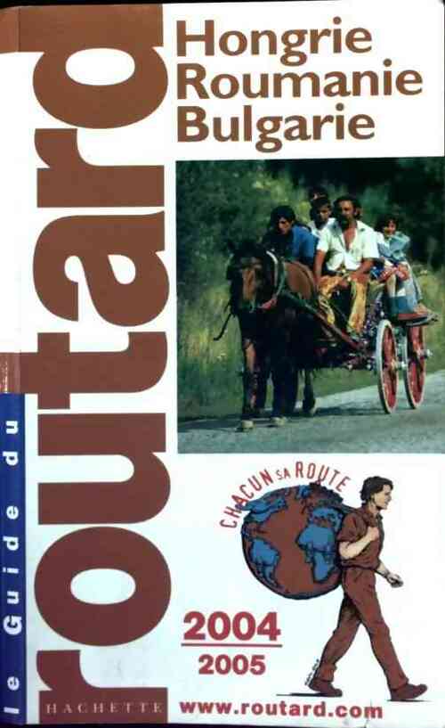 Hongrie - Roumanie - Bulgarie 2004-2005 - Collectif -  Le guide du routard - Livre