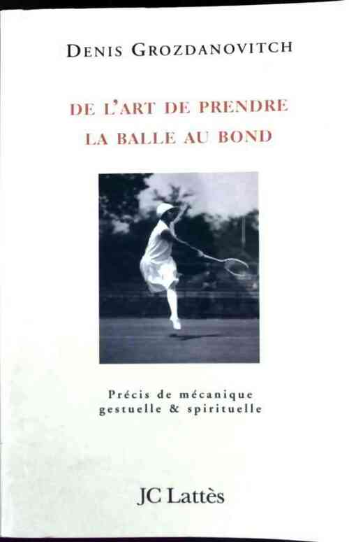 Livrenpoche : De l'art de prendre la balle au bond - Denis Grozdanovitch - Livre
