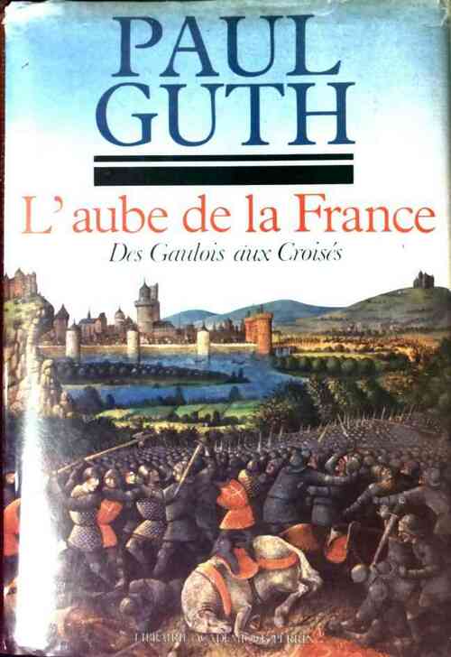 Livrenpoche : L'aube de la France Tome I : Des gaulois aux croisés - Paul Guth - Livre