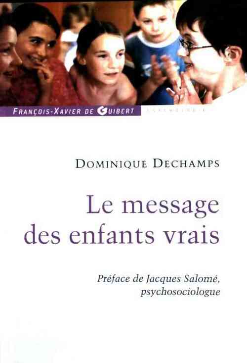 Livrenpoche : Le message des enfants vrais - Dominique Dechamps - Livre