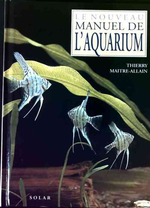 Livrenpoche : Le nouveau manuel de l'aquarium - Thierry Maitre-Allain - Livre