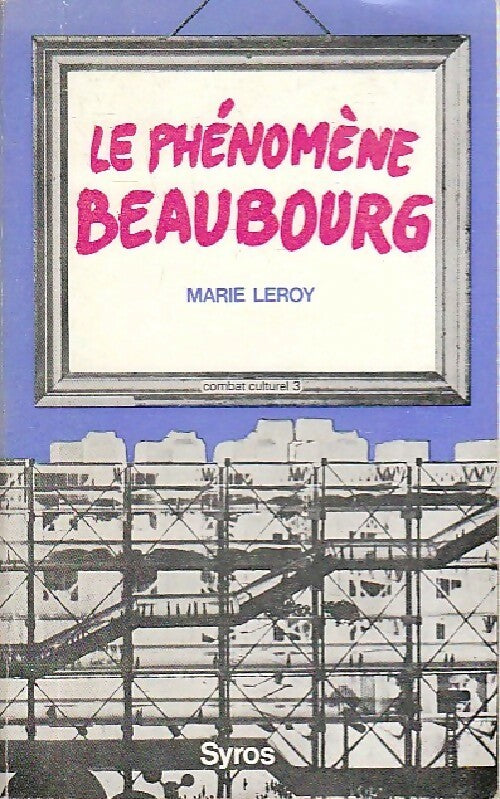 Le phénomène Beaubourg - Marie Leroy -  Combat culturel - Livre