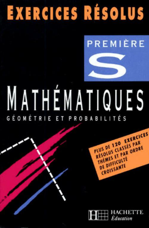 Mathématiques Première S, Géométrie et probabilités - Claudine Renard -  Exercices résolus - Livre