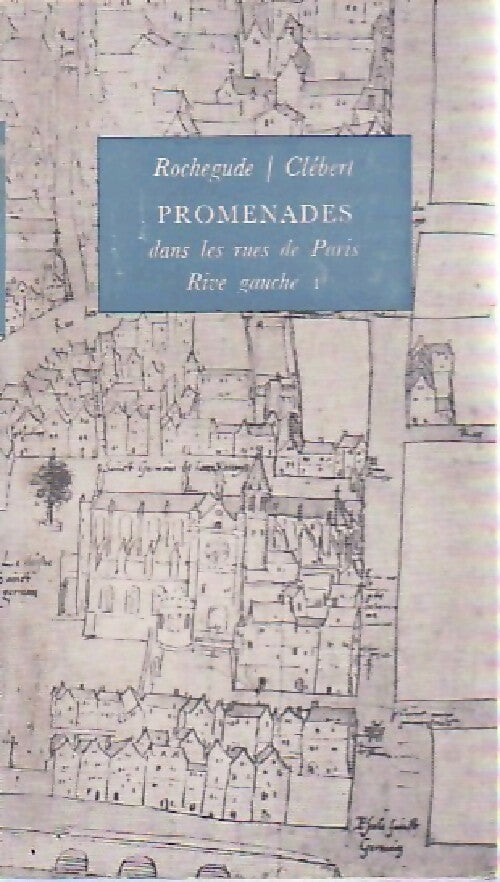 Livrenpoche : Promenades dans les rues de Paris Tome I : Rive gauche - Jean-Paul Clébert - Livre