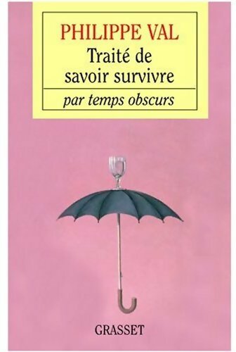 Livrenpoche : Traité de savoir survivre par temps obscurs - Philippe Val - Livre