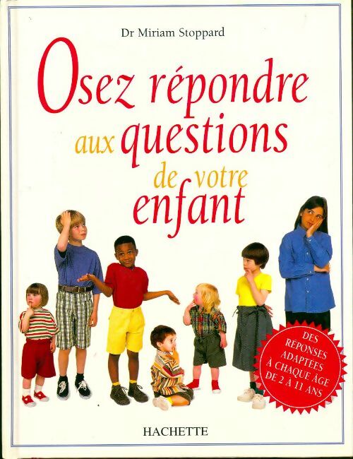 Osez répondre aux questions de votre enfant - Miriam Stoppard -  Hachette GF - Livre