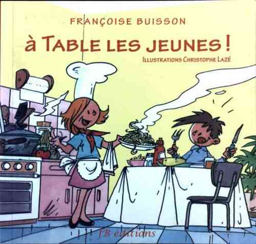 Livrenpoche : A table les jeunes ! - Françoise Buisson - Livre