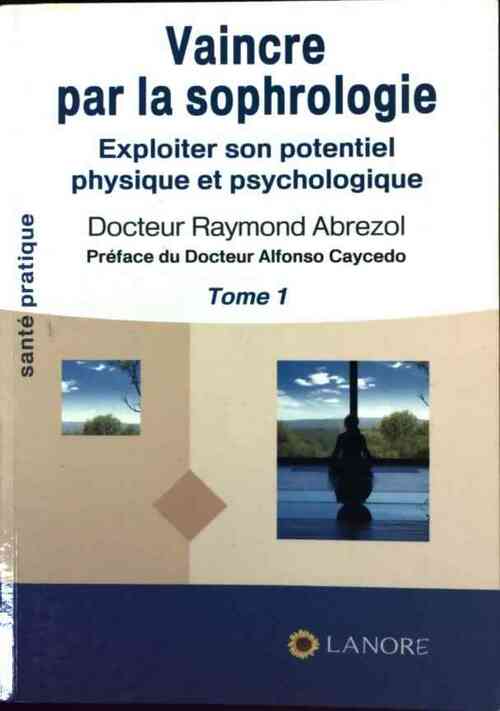 Vaincre par la sophrologie - Raymond Abrezol - Livre