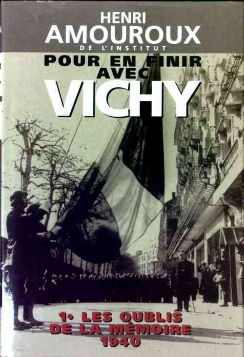 Livrenpoche : Pour en finir avec Vichy Tome I : Les oublis de la mémoire (1940) - Henri Amouroux - Livre