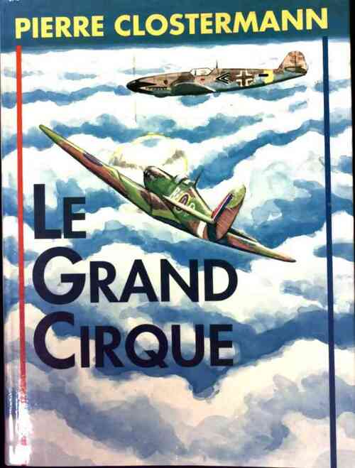 Livrenpoche : Le grand cirque 2000 : Mémoires d'un pilote de chasse FFL dans la RAF - Pierre Clostermann - Livre