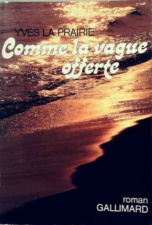 Comme la vague offerte - Yves La Prairie -  Gallimard GF - Livre