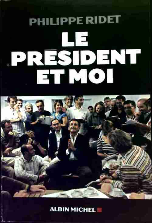 Le président et moi - Philippe Ridet -  Albin Michel GF - Livre