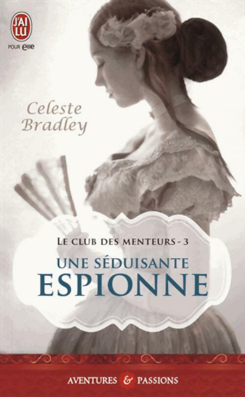 Le club des menteurs Tome III : Une séduisante espionne - Celeste Bradley - Livre